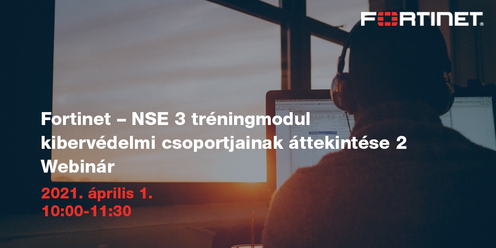 Fortinet NSE3 tréningmodul kibervédelmi csoportjainak áttekintése 2. – WEBINÁR
